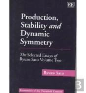 Production, Stability And Dynamic Symmetry - The Selected Essays Of Ryuzo Sato Volume Two