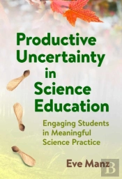 Productive Uncertainty In Science Education
