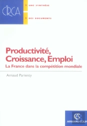 Productivité, Croissance, Emploi ; La France Dans La Compétition Mondiale