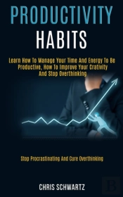 Productivity Habits: Learn How To Manage