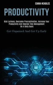 Productivity: Kick Laziness, Overcome Pr
