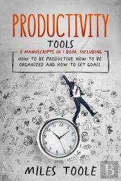 Productivity Tools: 3-In-1 Guide To Master Productivity Hacks, Productivity Plan, How To Be Productive & Increase Productivity