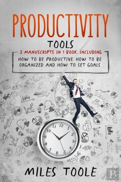 Bertrand.pt - Productivity Tools: 3-In-1 Guide To Master Productivity Hacks, Productivity Plan, How To Be Productive & Increase Productivity