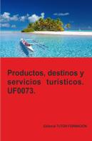 Productos, Servicios Y Destinos Turisticos. Uf0073.