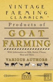 Products Of Goat Farming - With Information On Milk, Butter, Cheese, Meat And Skins