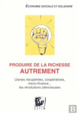 Bertrand.pt - Produire De La Richesse Autrement ; Usines Récupérées, Coopeératives ; Les Révolutions Silencieuses