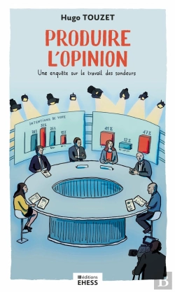 Bertrand.pt - Produire L'Opinion : Une Enquête Sur Le Travail Des Sondeurs