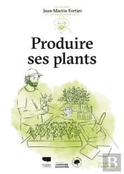 Produire Ses Plants : Les Guides Du Jardinier-Maraîcher