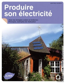 Bertrand.pt - Produire Son Électricité ; Avec Les Énergies Solaire Et Éolienne ; Principes, Exemples De Réalisation