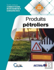 Produits Pétroliers : Guide Pratique Conducteurs Marchandises Dangereuses