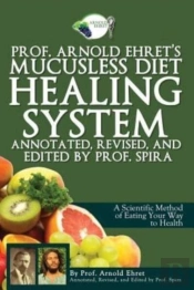 Prof. Arnold Ehret'S Mucusless Diet Healing System