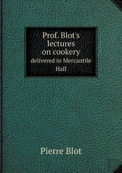 Bertrand.pt - Prof. Blot'S Lectures On Cookery Delivered In Mercantile Hall
