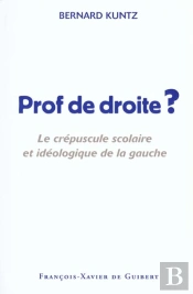 Prof De Droite ? : Le Crépuscule Scolaire Et Idéologique De La Gauche
