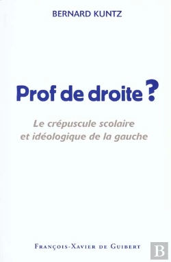 Bertrand.pt - Prof De Droite ? : Le Crépuscule Scolaire Et Idéologique De La Gauche