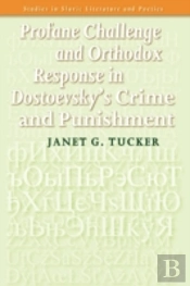Profane Challenge And Orthodox Response In Dostoevsky'S Crime And Punishment.