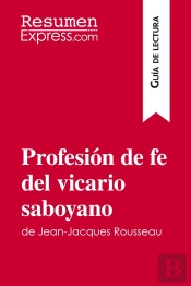 Profesión De Fe Del Vicario Saboyano De Jean-Jacques Rousseau (Guia De Lectura) : Resumen Y Analisis Completo