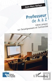 Professeur De A À Z : Libres Propos Sur L'Enseignement Et L'Université