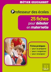 Professeur Des Écoles ; 25 Fiches Pour Débuter En Maternelle