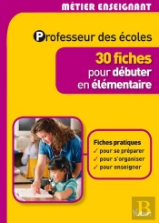 Professeur Des Écoles ; 30 Fiches Pour Débuter En Élémentaire