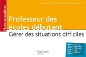 Professeur Des Écoles Débutant ; Gérer Des Situations Difficiles