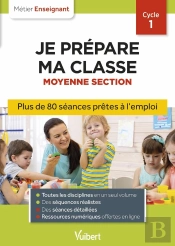 Professeur Des Ecoles - Je Prepare Ma Classe De Moyenne Section - Cycle 1 - Seances Pretes A L'Emplo