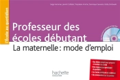 Professeurs Des Écoles Débutant ; La Maternelle : Mode D'Emploi