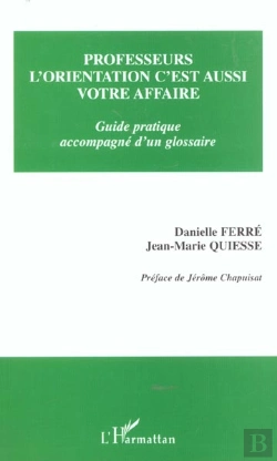 Bertrand.pt - Professeurs L'Orientation C'Est Aussi Votre Affaire ; Guide Pratique Accompagne D'Un Glossaire