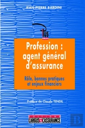 Profession : Agent General D'Assurance ; Role, Bonnes Pratiques, Enjeux Financiers