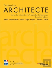 Profession Architecte ; Identité, Responsabilité, Contrats, Règles, Agence, Économie, Chantier (2e Édition)