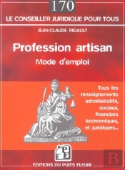Profession Artisan ; Tous Les Renseignements Administratifs, Sociaux, Financiers, Economiques Et Juridiques