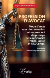 Profession D'Avocat : Mode D'Accès Sans Discrimination Et Non-Respect Du Principe  De La Réciprocité (France, Suisse Et R.D. Congo)