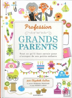 Bertrand.pt - Profession : Grands-Parents ; Tout Ce Qu'Il Faut Savoir Pour S'Occuper Des Ses Petits-Enfants
