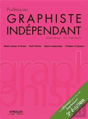 Profession Graphiste Indépendant ; Statuts Sociaux Et Fiscaux, Droits D'Auteur, Aspects Commerciaux, Pratiques À L'Épreuve (3e Édition)