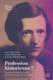 Profession Historienne ? Femmes Et Pratique De L'Histoire Au Canada Français