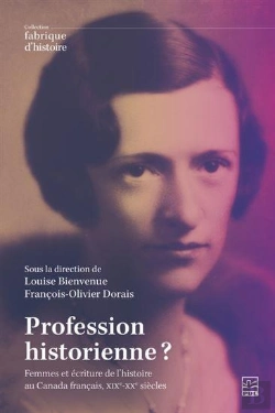Bertrand.pt - Profession Historienne ? Femmes Et Pratique De L'Histoire Au Canada Français