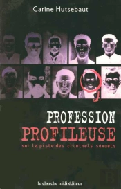 Profession Profileuse ; Sur La Piste Des Tueurs En Serie