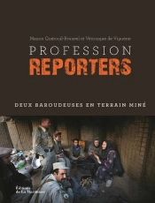 Profession Reporters ; Deux Baroudeuses En Terrain Miné