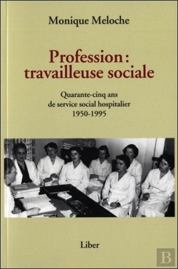 Bertrand.pt - Profession : Travailleuse Sociale ; Quarante-Cinq Ans De Service Social Hospitalier 1950-1995