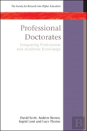 Professional Doctorates: Integrating Academic And Professional Knowledge