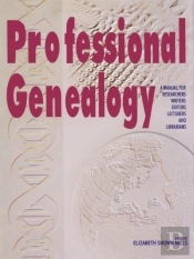 Professional Genealogy. A Manual For Researchers, Writers, Editors, Lecturers, And Librarians