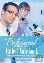 Professional Uses For Ruled-Notebook Laboratory Planners And Journals