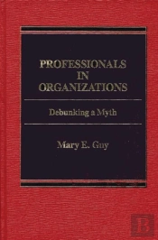 Professionals In Organizations Debunking A Myth
