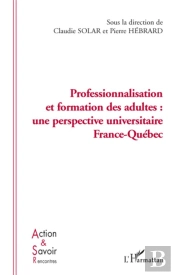 Professionnalisation Et Formation Des Adultes ; Une Perspective Universitaire France-Québec