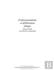 Professionnalisme Et Délibération Éthique ; Manuel D'Aide À La Décision Responsable