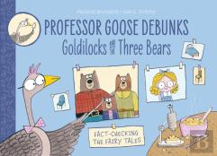 Professor Goose Debunks Goldilocks And The Three Bears