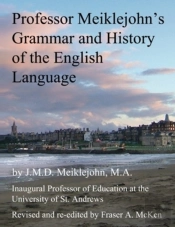 Professor Meiklejohn'S Grammar And History Of The English Language