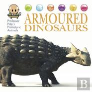 Professor Pete'S Prehistoric Animals: Armoured Dinosaurs