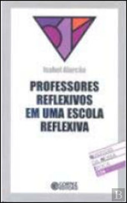 Bertrand.pt - Professores Reflexivos em uma Escola Reflexiva