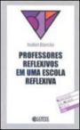 Professores Reflexivos em uma Escola Reflexiva