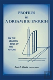 Profiles In A Dream Big Enough: On The Leading Edge Of The Future